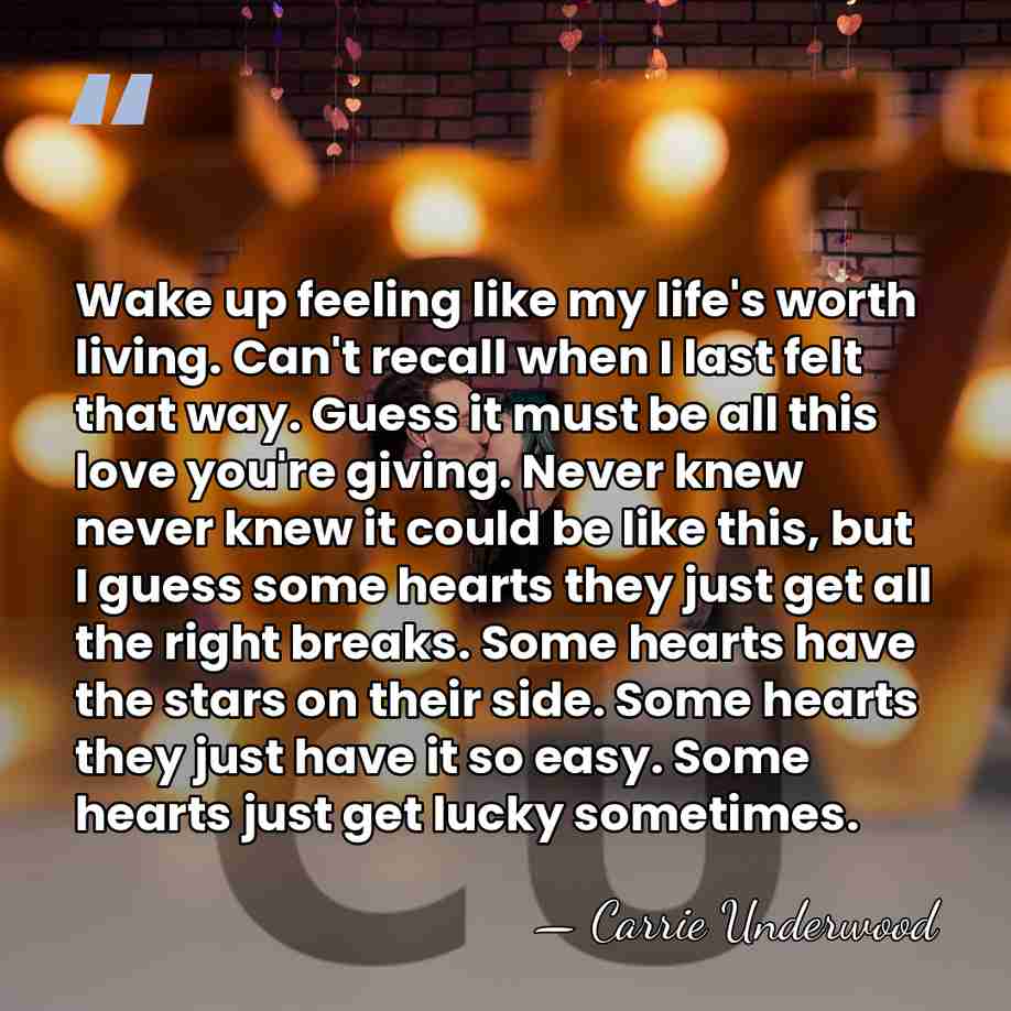 Wake up feeling like my life's worth living. Can't recall when I&hellip; - Carrie Underwood