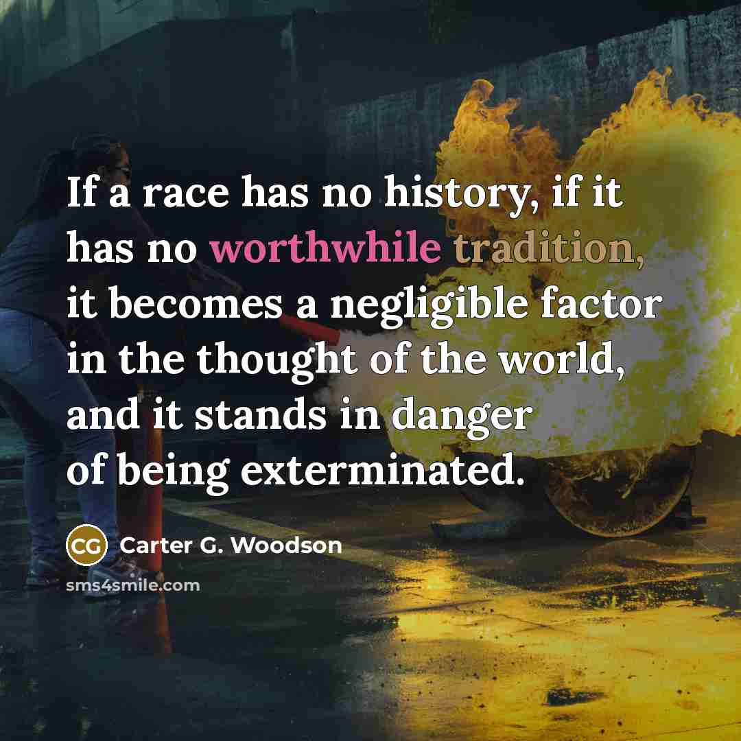 “If a race has no history, if it has no…” quote by Carter G. Woodson