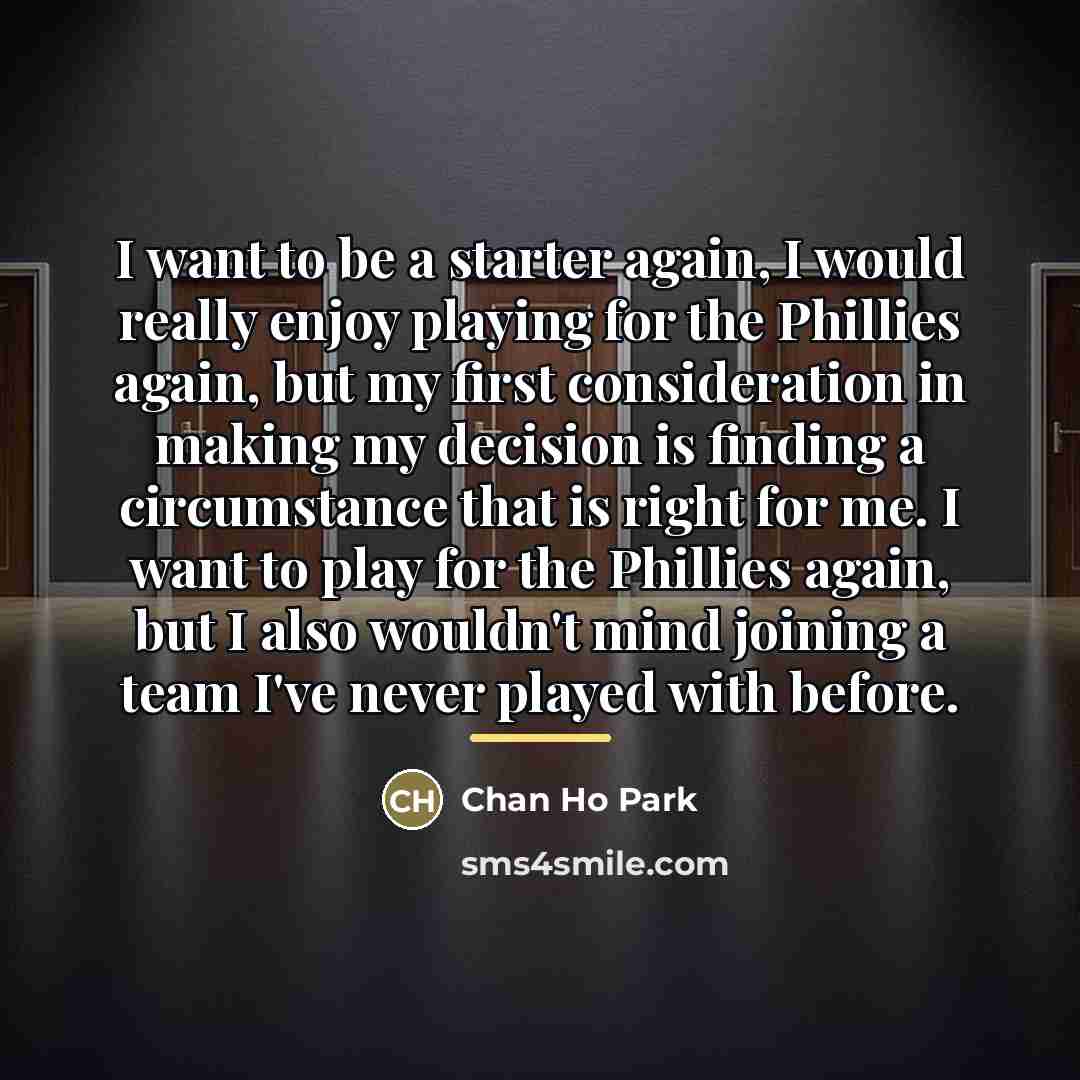 “I want to be a starter again, I would really…” quote by Chan Ho Park