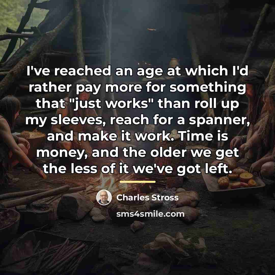 “I've reached an age at which I'd rather pay more…” quote by Charles Stross
