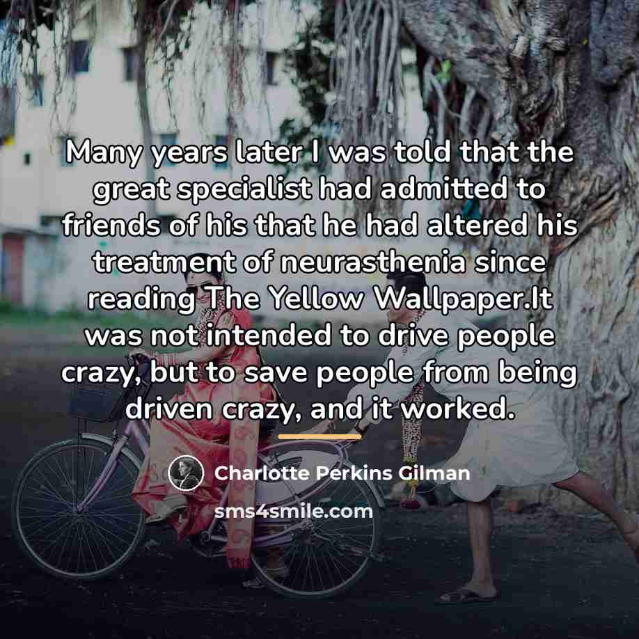 “Many years later I was told that the great specialist…” quote by Charlotte Perkins Gilman