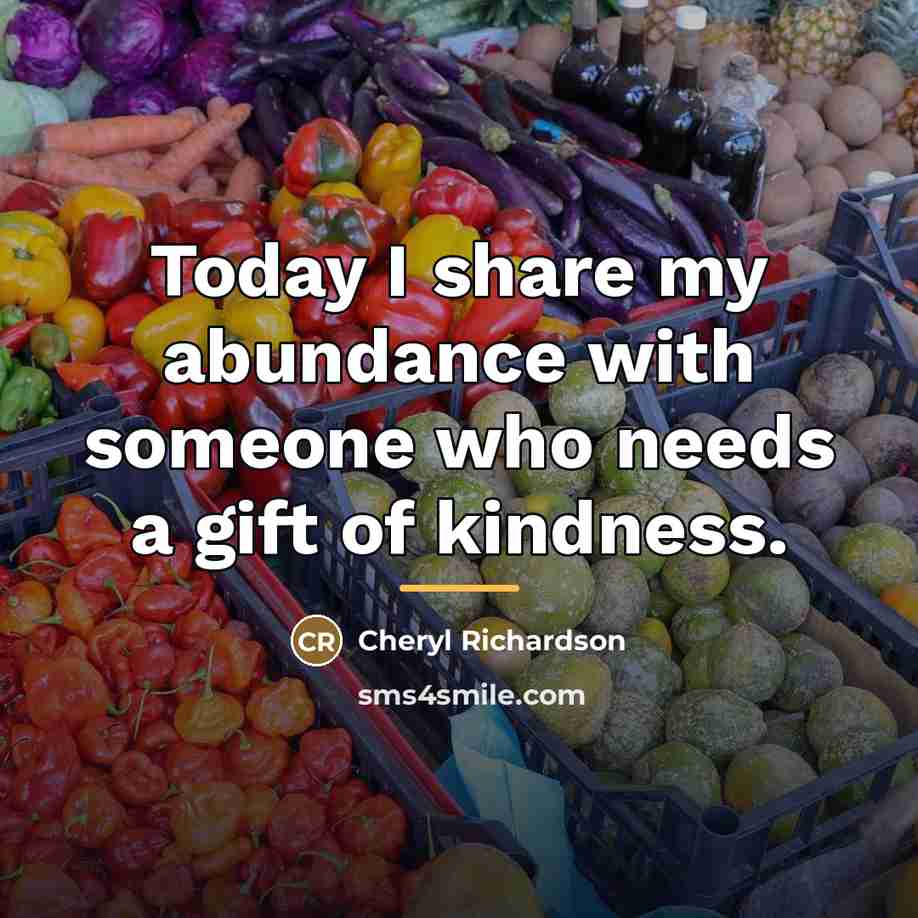 “Today I share my abundance with someone who needs a…” quote by Cheryl Richardson