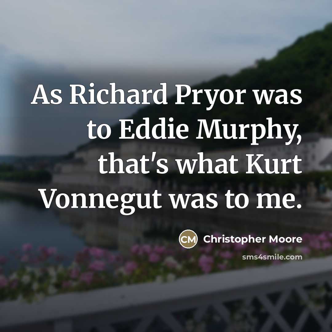 “As Richard Pryor was to Eddie Murphy, that's what Kurt…” quote by Christopher Moore