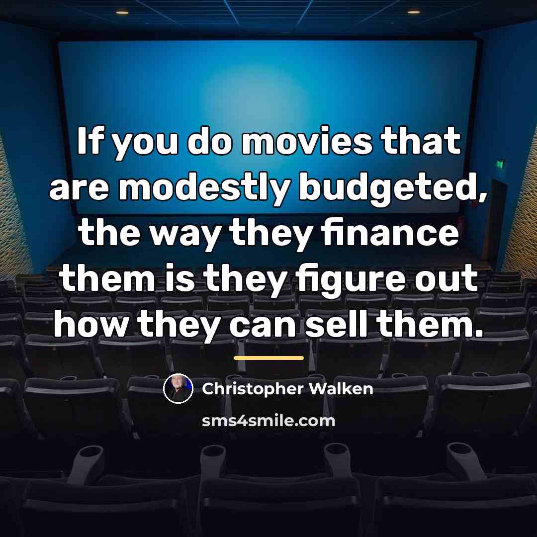 “If you do movies that are modestly budgeted, the way…” quote by Christopher Walken