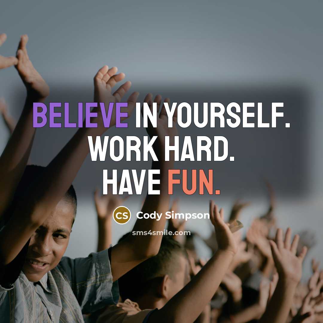 “Believe in yourself. Work hard. Have fun.…” quote by Cody Simpson