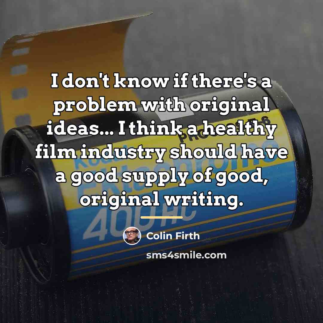 “I don't know if there's a problem with original ideas...…” quote by Colin Firth