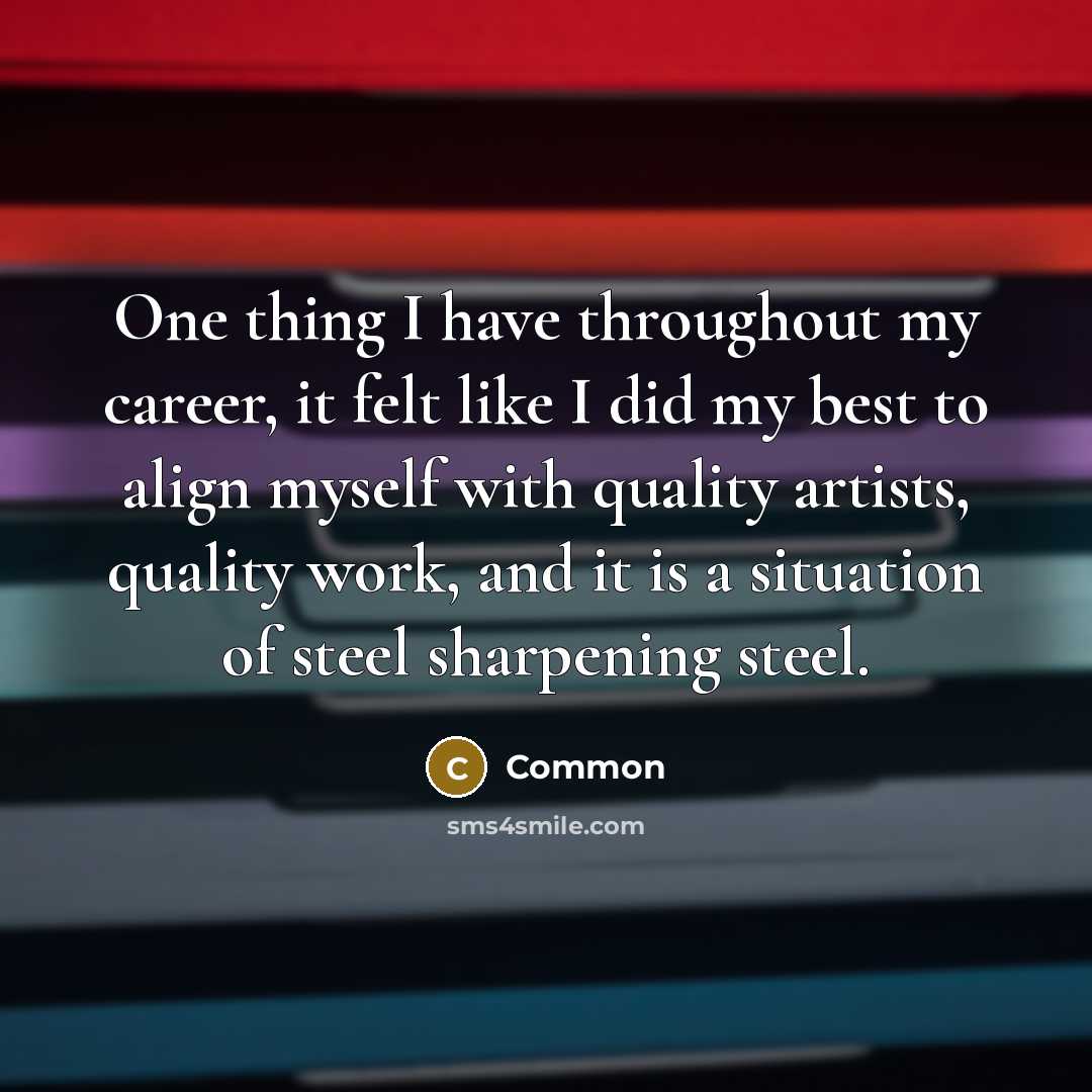 “One thing I have throughout my career, it felt like…” quote by Common