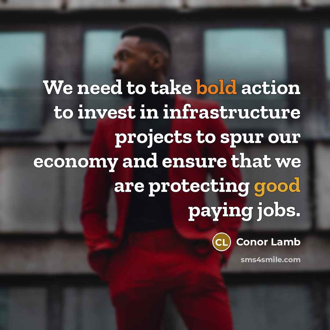 “We need to take bold action to invest in infrastructure…” quote by Conor Lamb