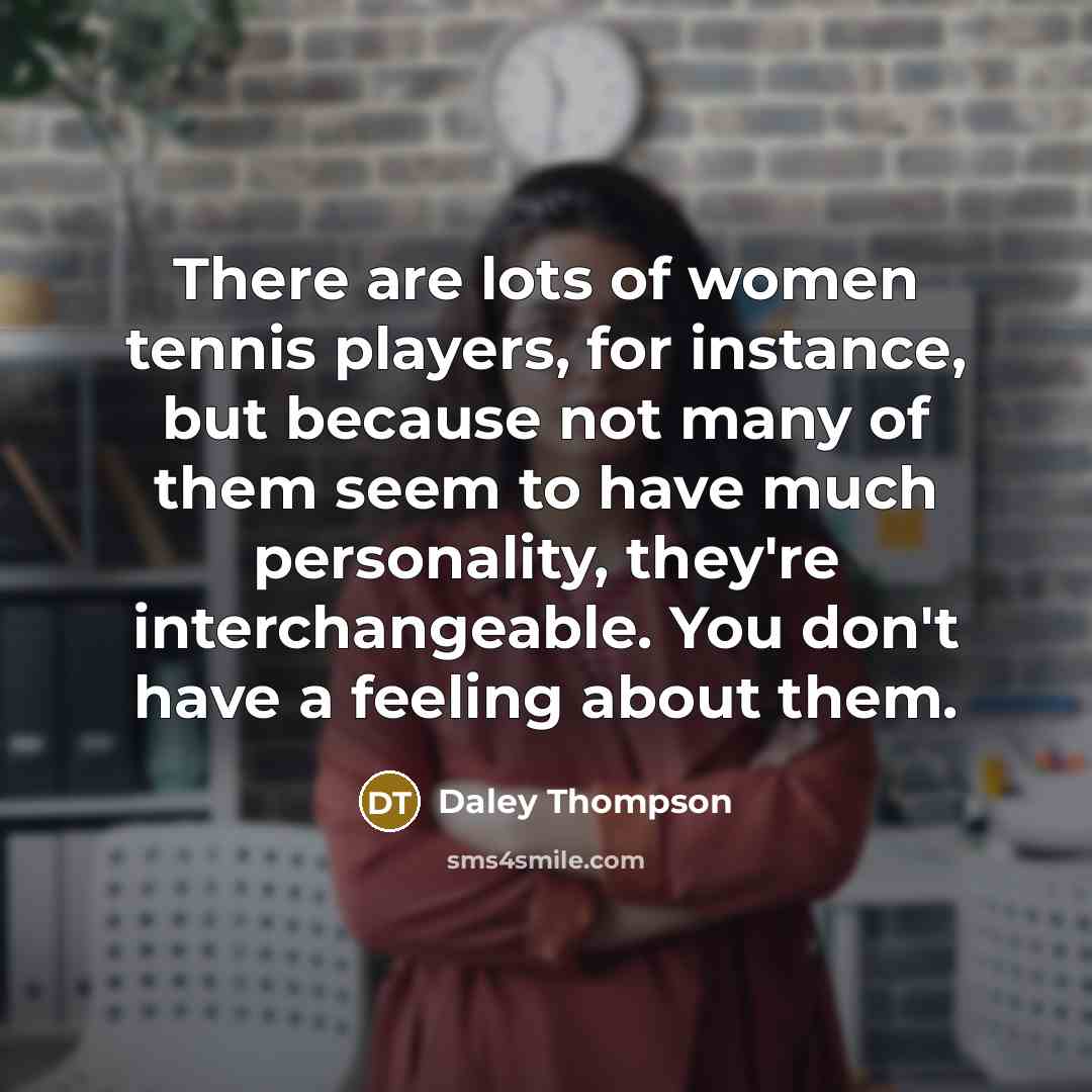 “There are lots of women tennis players, for instance, but…” quote by Daley Thompson