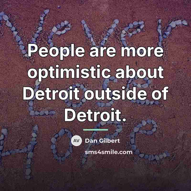 “People are more optimistic about Detroit outside of Detroit.…” quote by Dan Gilbert
