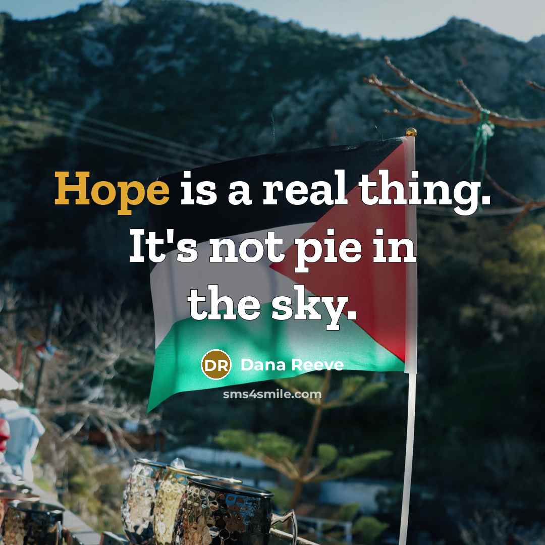 “Hope is a real thing. It's not pie in the…” quote by Dana Reeve