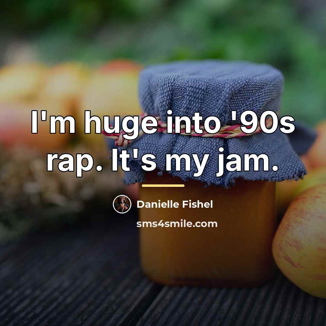 “I'm huge into '90s rap. It's my jam.…” quote by Danielle Fishel