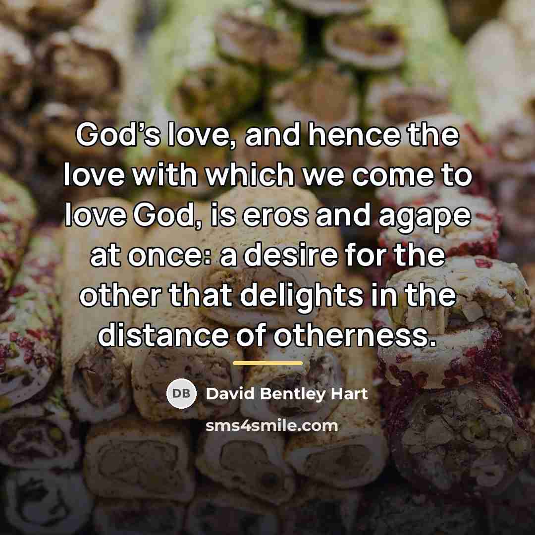 “God's love, and hence the love with which we come…” quote by David Bentley Hart