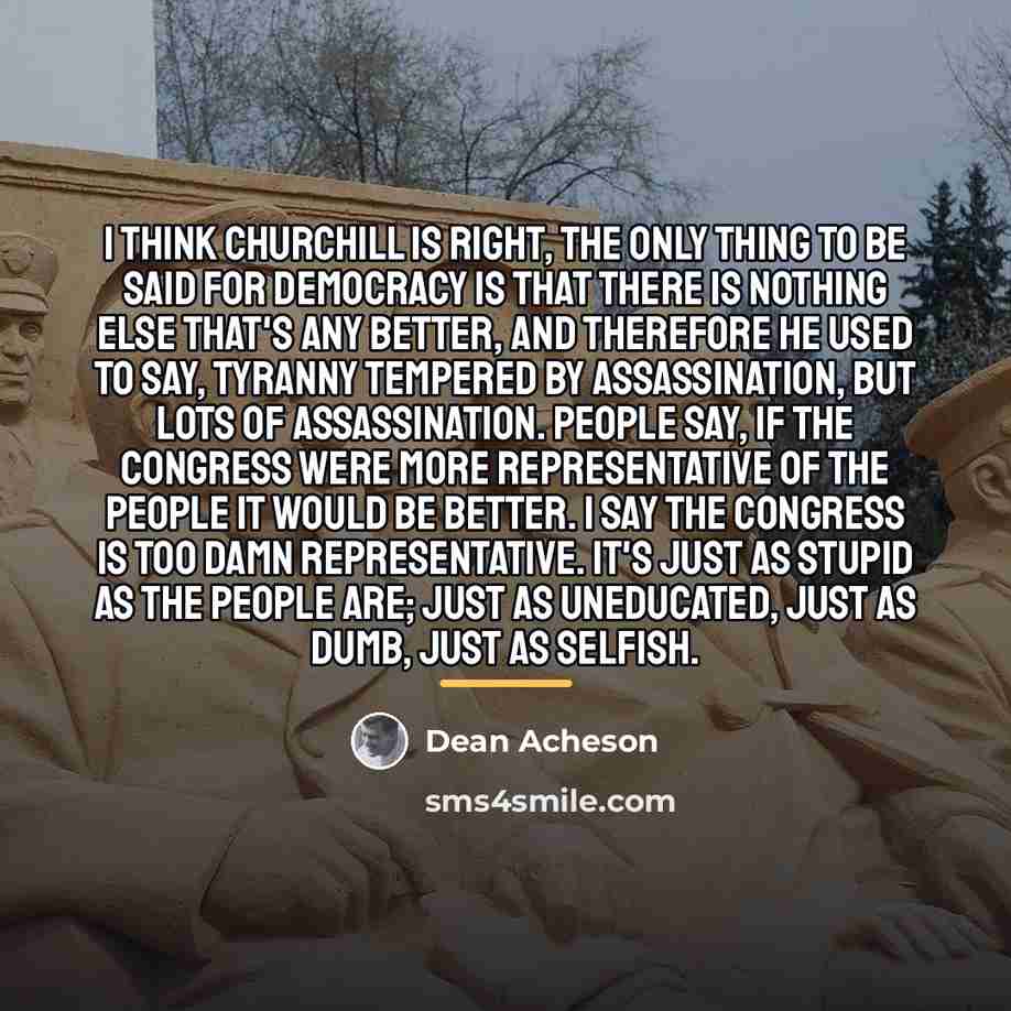 “I think Churchill is right, the only thing to be…” quote by Dean Acheson