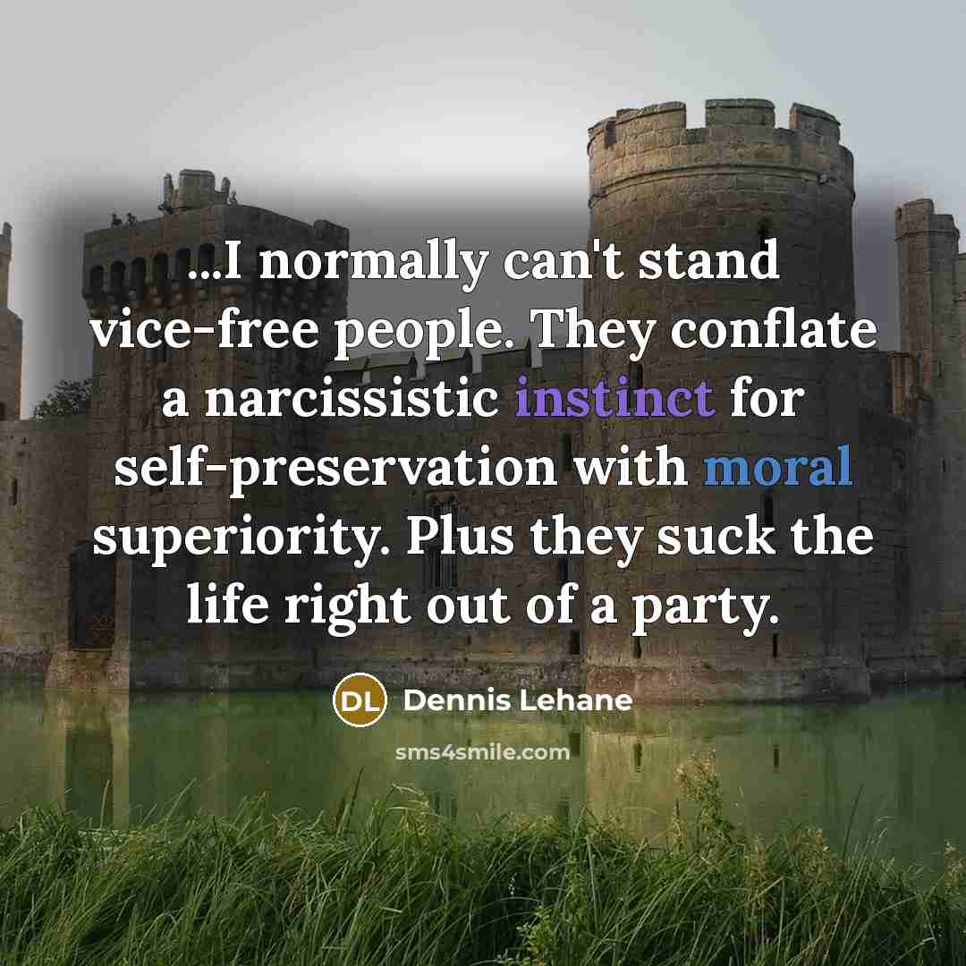 “...I normally can't stand vice-free people. They conflate a narcissistic…” quote by Dennis Lehane