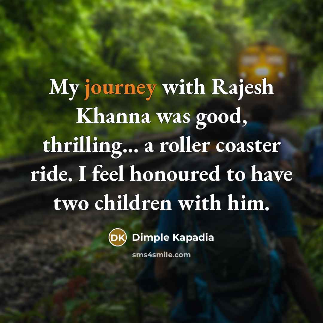 “My journey with Rajesh Khanna was good, thrilling... a roller…” quote by Dimple Kapadia