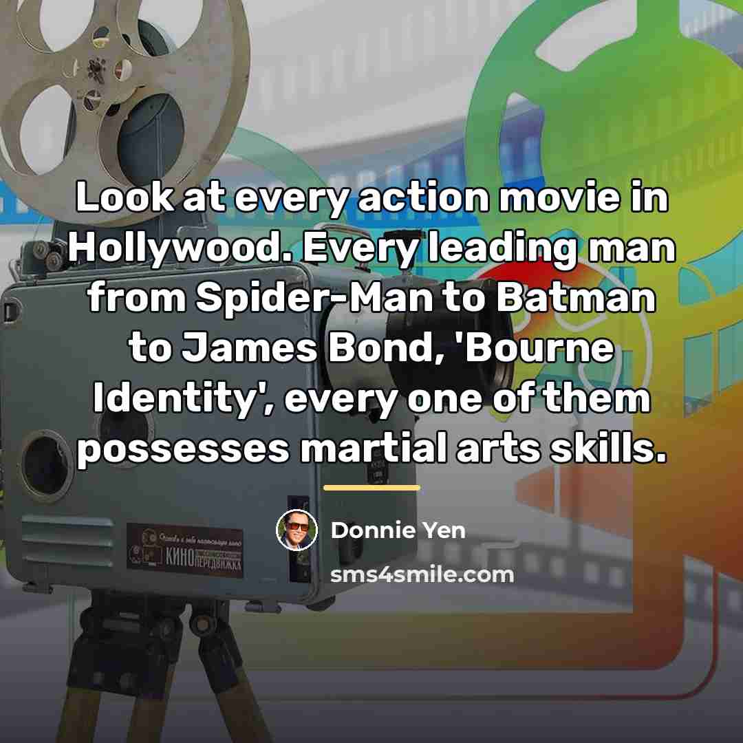 “Look at every action movie in Hollywood. Every leading man…” quote by Donnie Yen