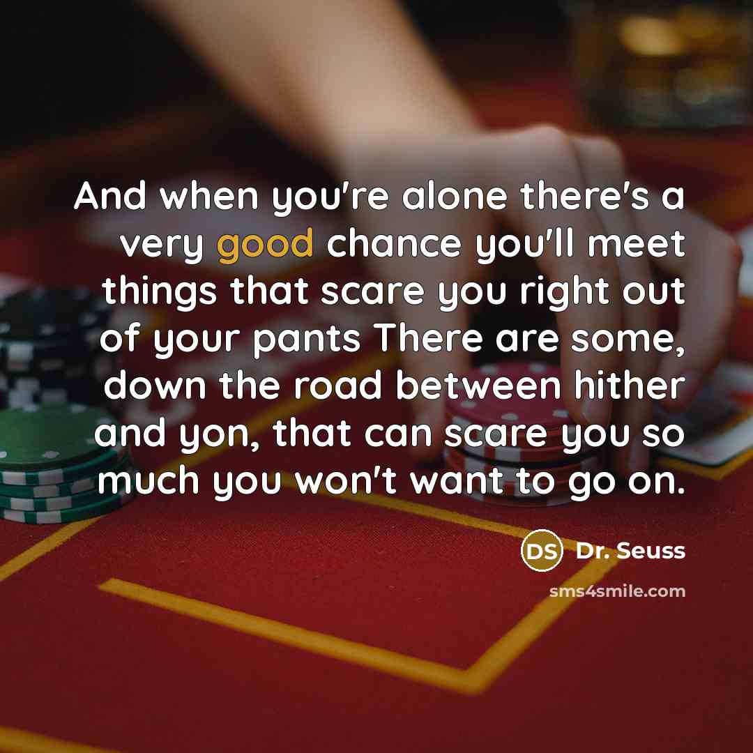 “And when you're alone there's a very good chance you'll…” quote by Dr. Seuss