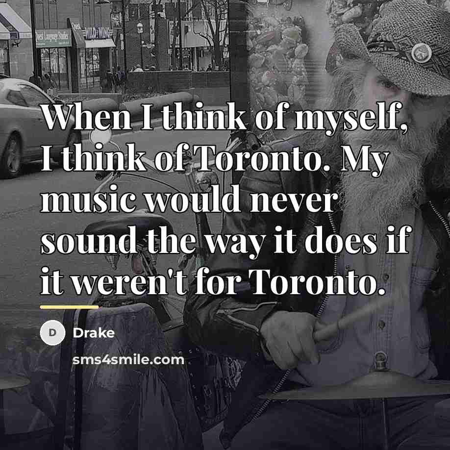 “When I think of myself, I think of Toronto. My…” quote by Drake