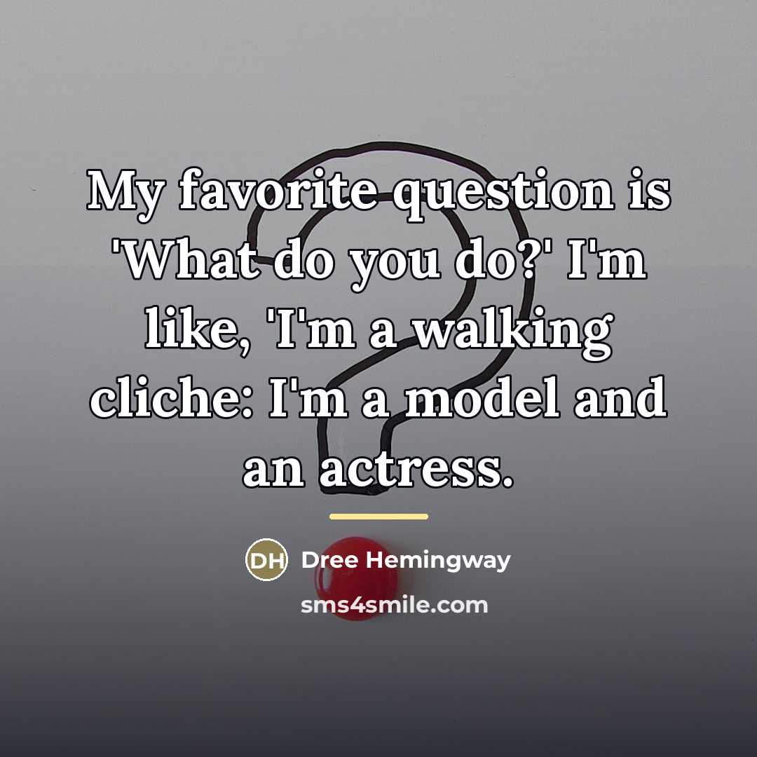 “My favorite question is 'What do you do?' I'm like,…” quote by Dree Hemingway