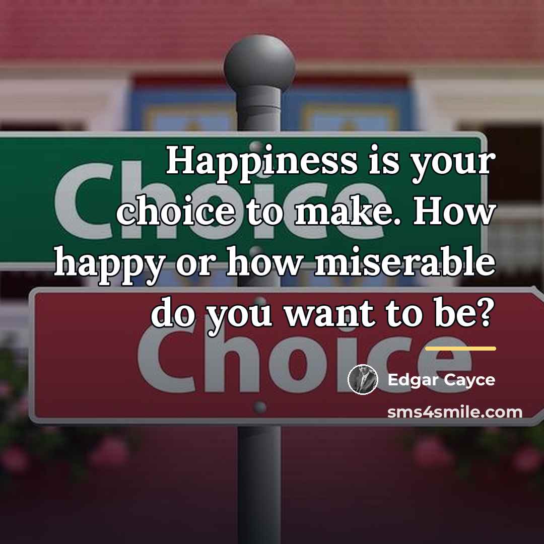 “Happiness is your choice to make. How happy or how…” quote by Edgar Cayce