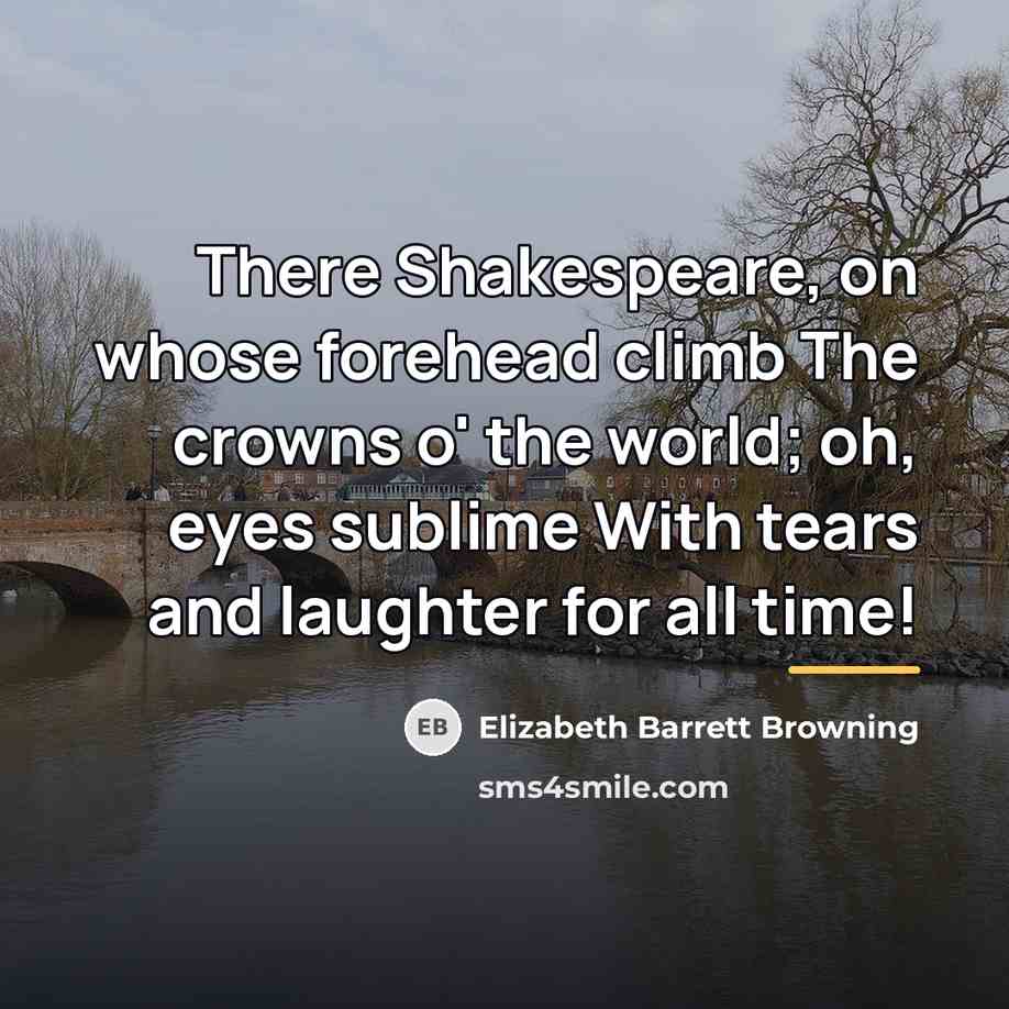 “There Shakespeare, on whose forehead climb The crowns o' the…” quote by Elizabeth Barrett Browning