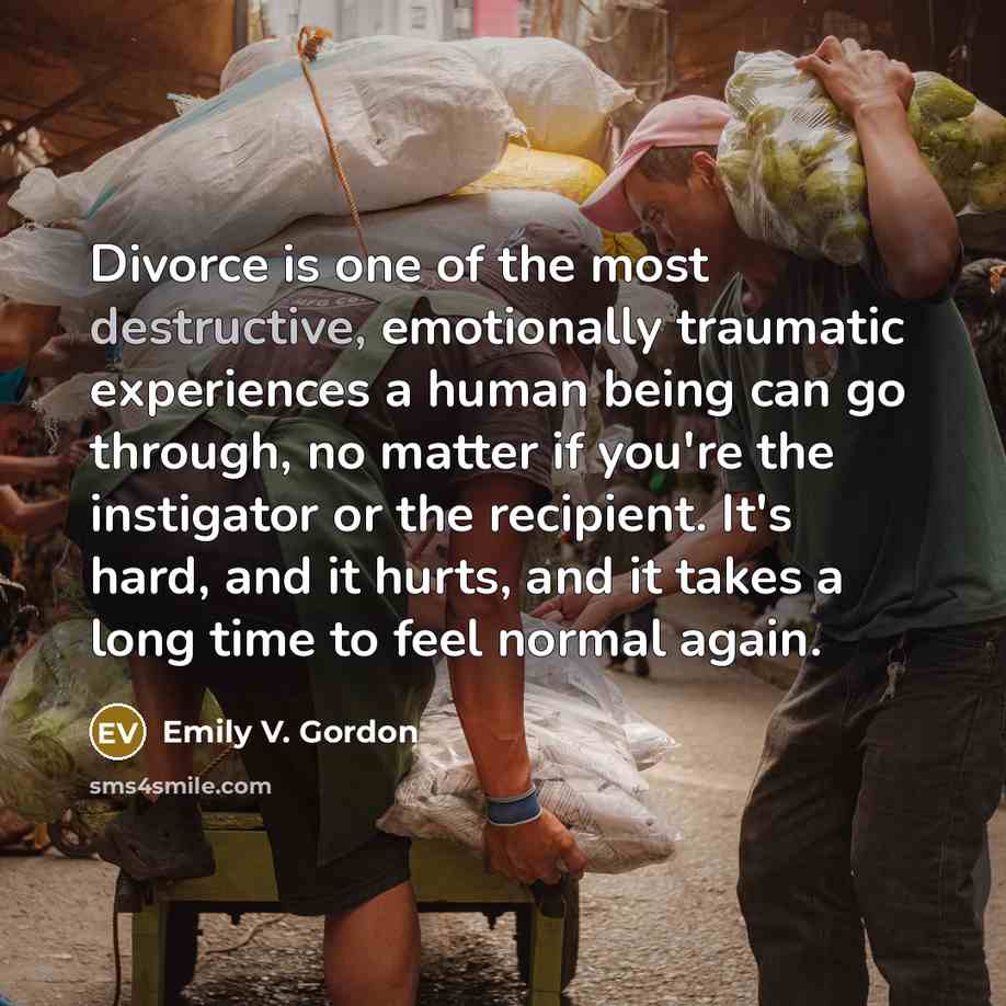 “Divorce is one of the most destructive, emotionally traumatic experiences…” quote by Emily V. Gordon