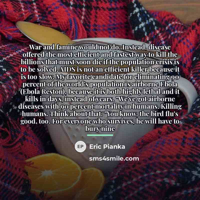 “War and famine would not do. Instead, disease offered the…” quote by Eric Pianka