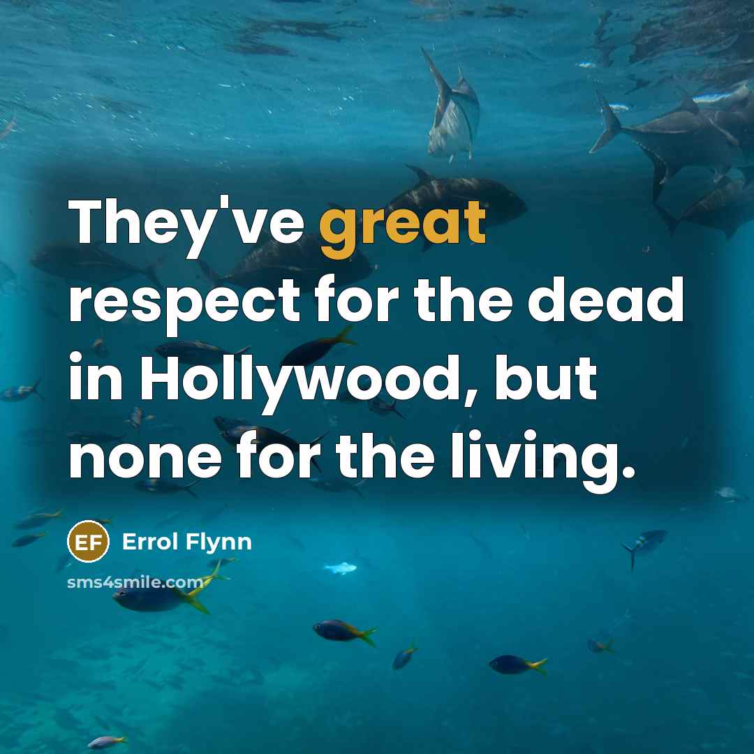 “They've great respect for the dead in Hollywood, but none…” quote by Errol Flynn