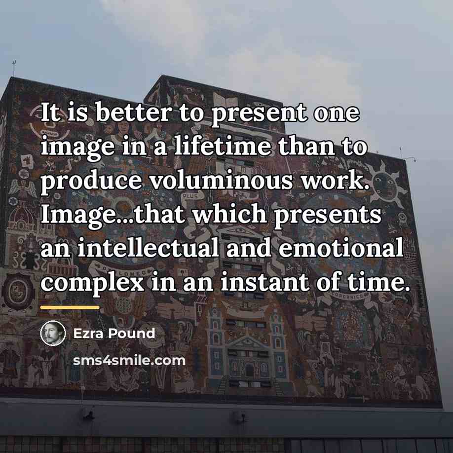 “It is better to present one image in a lifetime…” quote by Ezra Pound