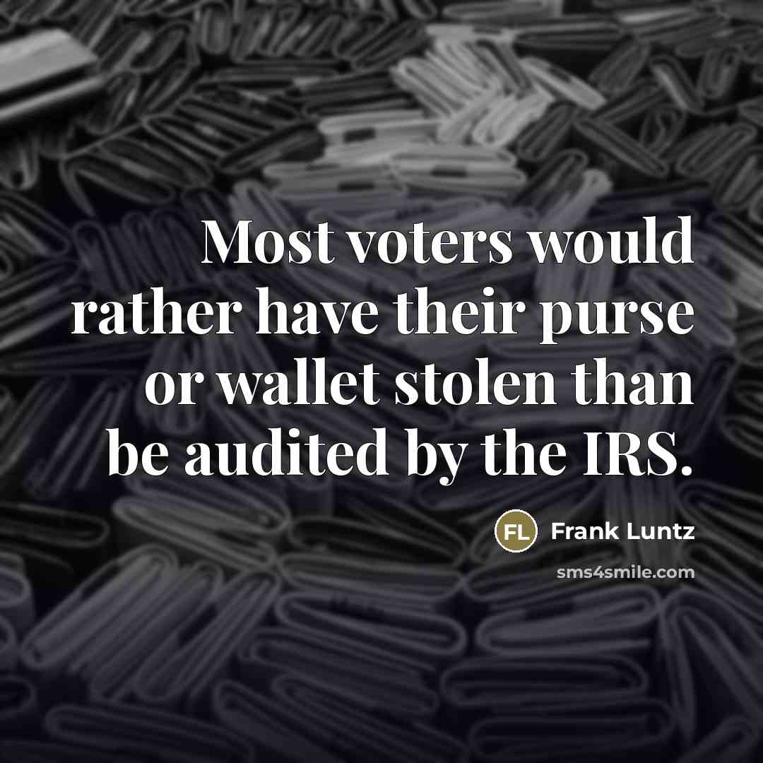 “Most voters would rather have their purse or wallet stolen…” quote by Frank Luntz