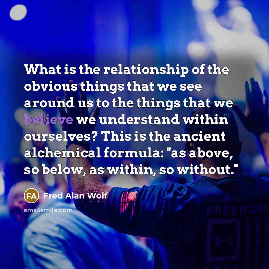 “What is the relationship of the obvious things that we…” quote by Fred Alan Wolf
