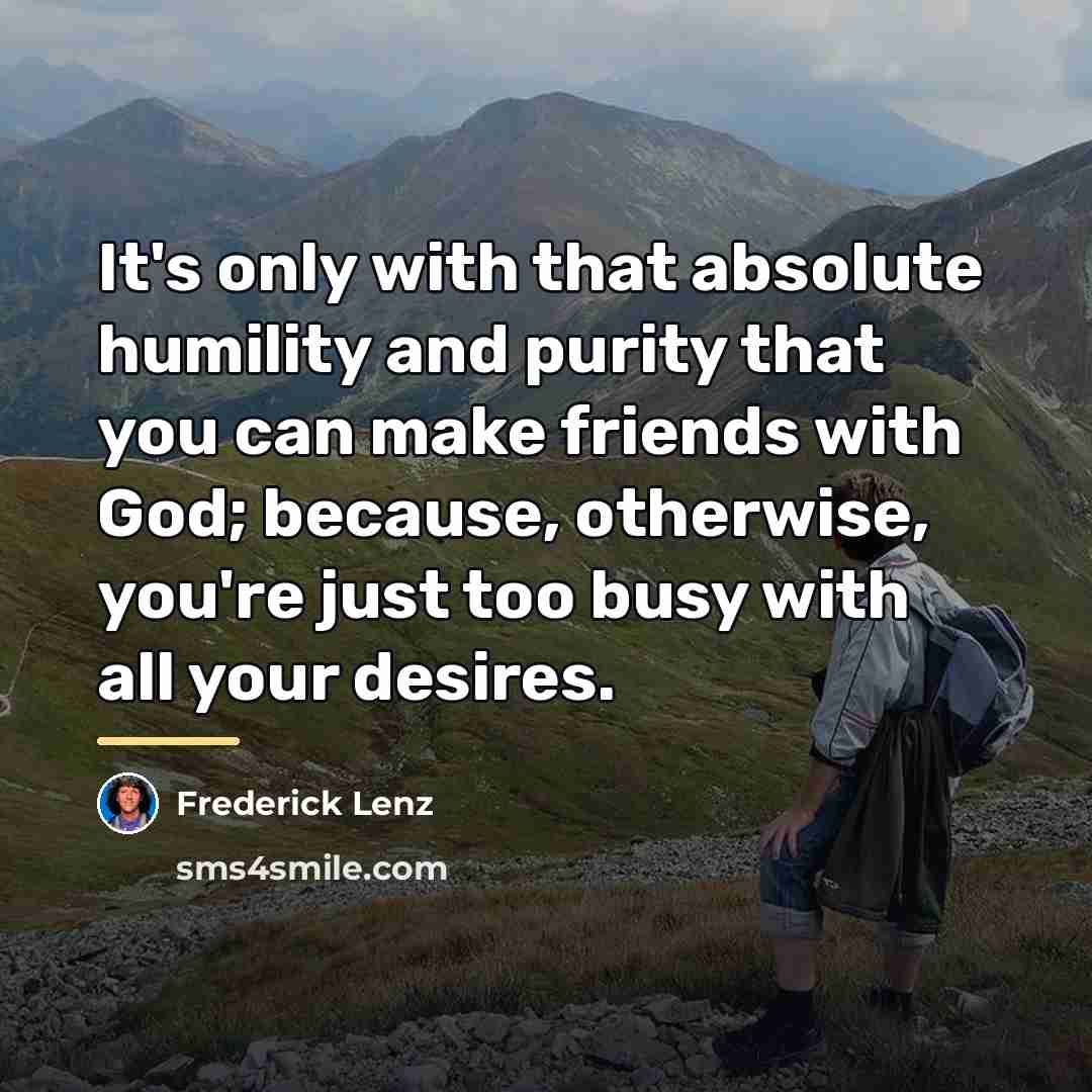 “It's only with that absolute humility and purity that you…” quote by Frederick Lenz