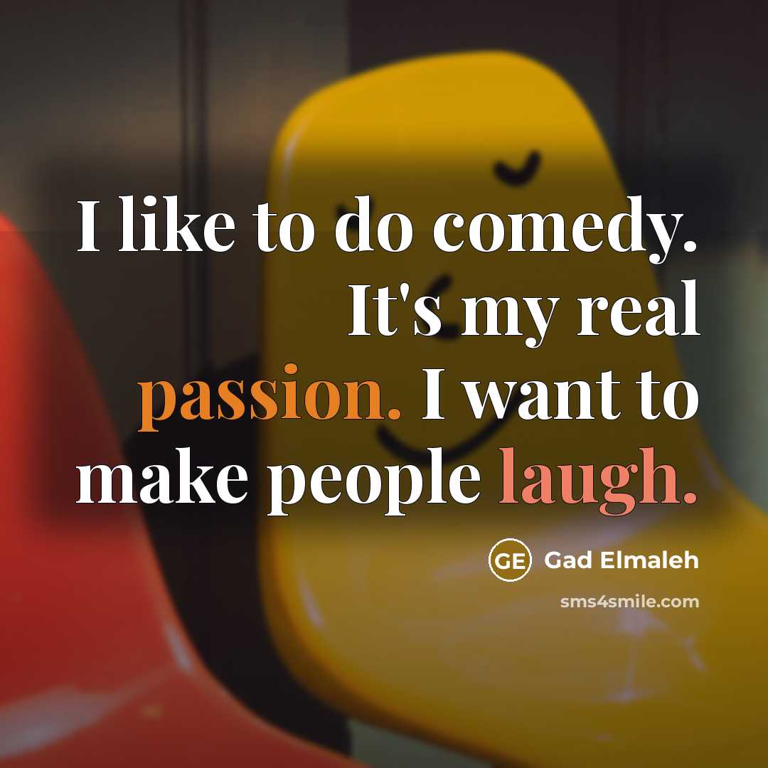 “I like to do comedy. It's my real passion. I…” quote by Gad Elmaleh