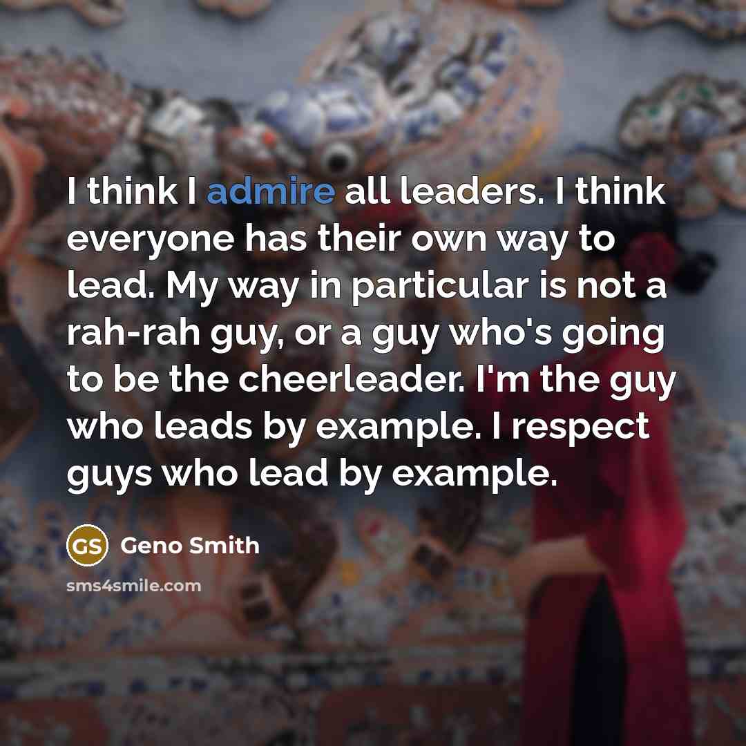 “I think I admire all leaders. I think everyone has…” quote by Geno Smith