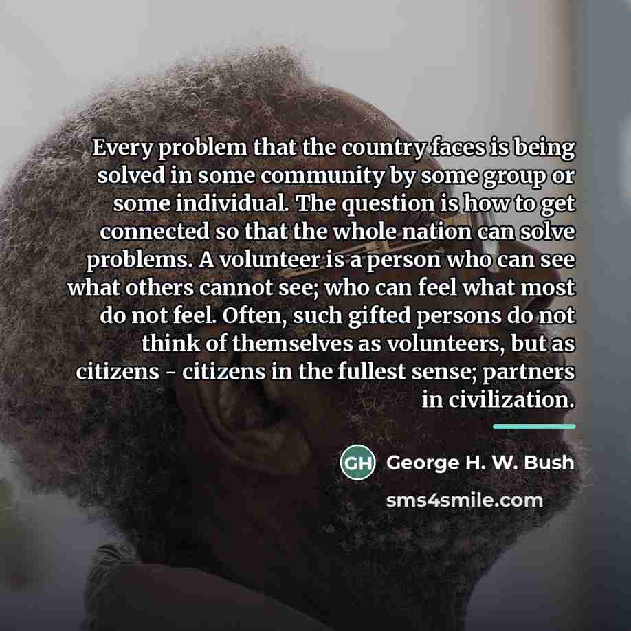“Every problem that the country faces is being solved in…” quote by George H. W. Bush