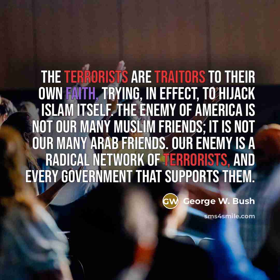 “The terrorists are traitors to their own faith, trying, in…” quote by George W. Bush