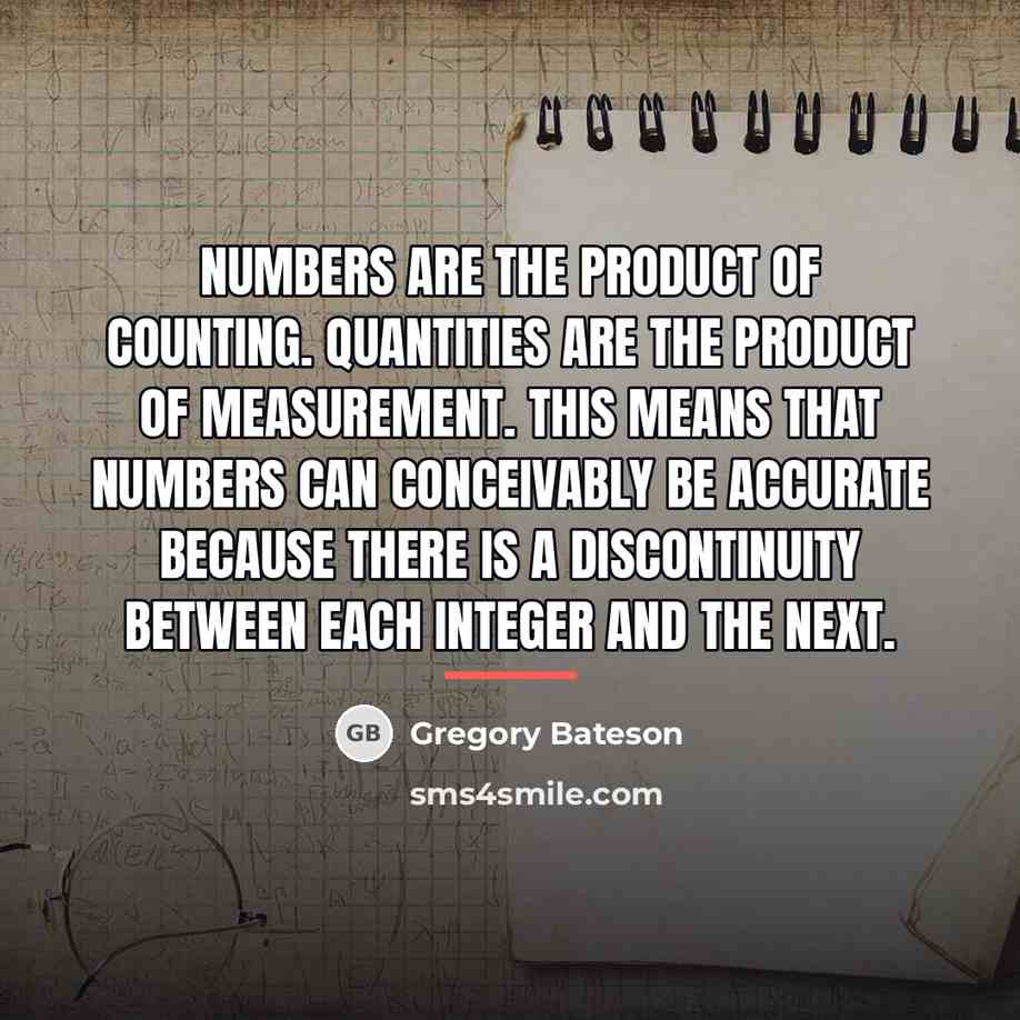 “Numbers are the product of counting. Quantities are the product…” quote by Gregory Bateson