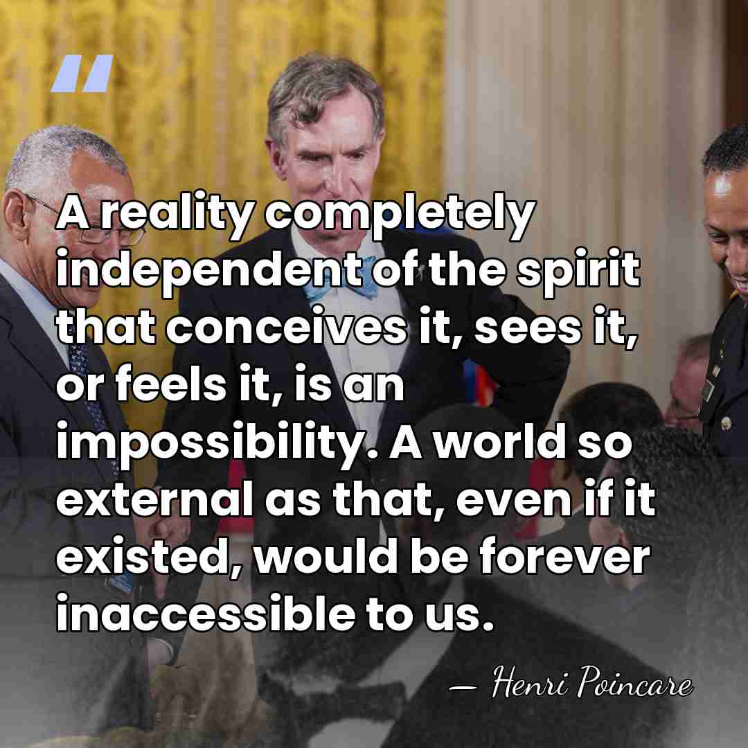 A reality completely independent of the spirit that conceives it, sees it,&hellip; - Henri Poincare