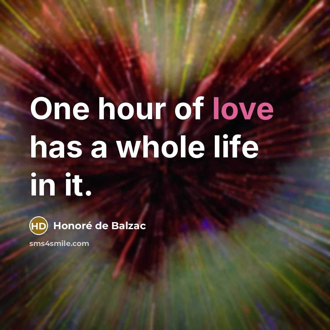 “One hour of love has a whole life in it.…” quote by Honore de Balzac