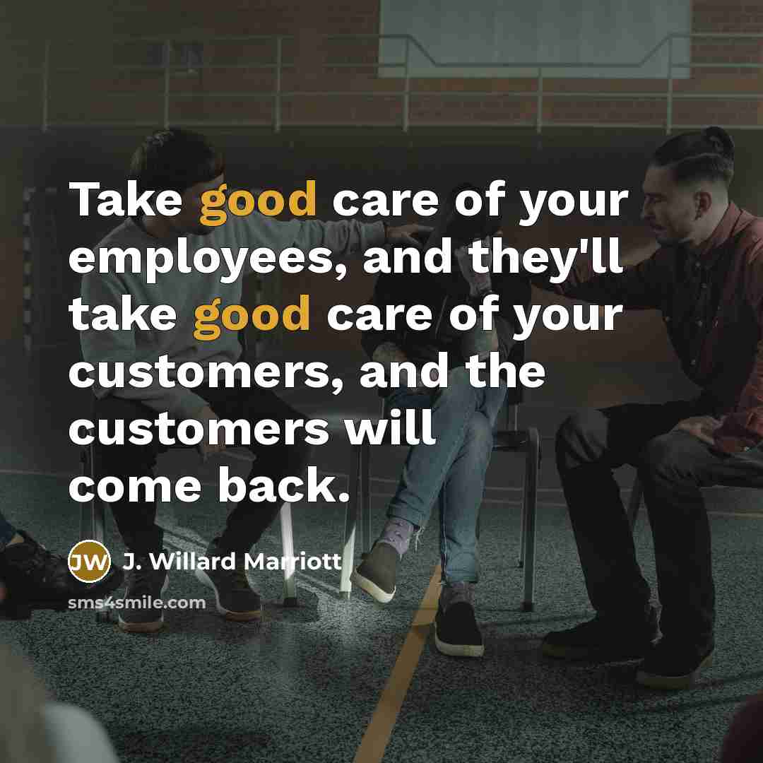 “Take good care of your employees, and they'll take good…” quote by J. Willard Marriott