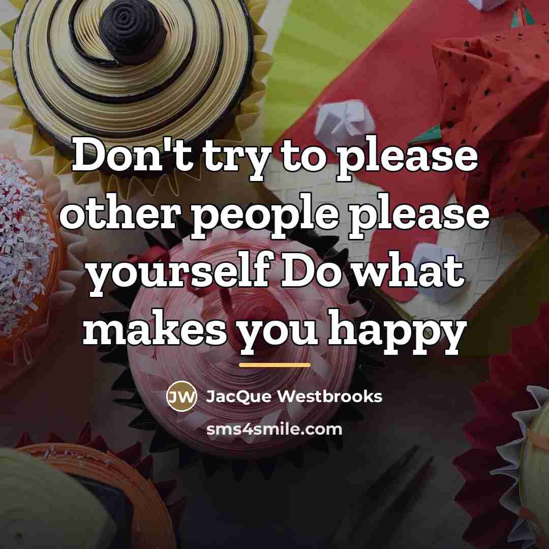 “Don't try to please other people please yourself Do what…” quote by Jacque Westbrooks