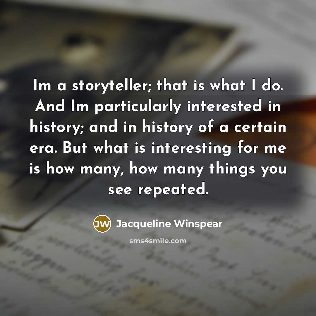“Im a storyteller; that is what I do. And Im…” quote by Jacqueline Winspear