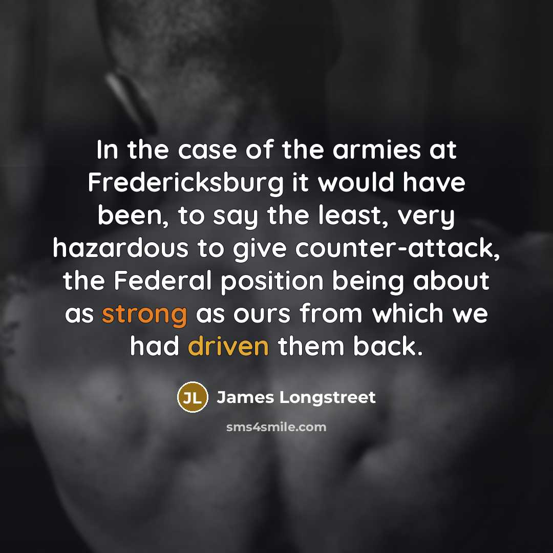 “In the case of the armies at Fredericksburg it would…” quote by James Longstreet
