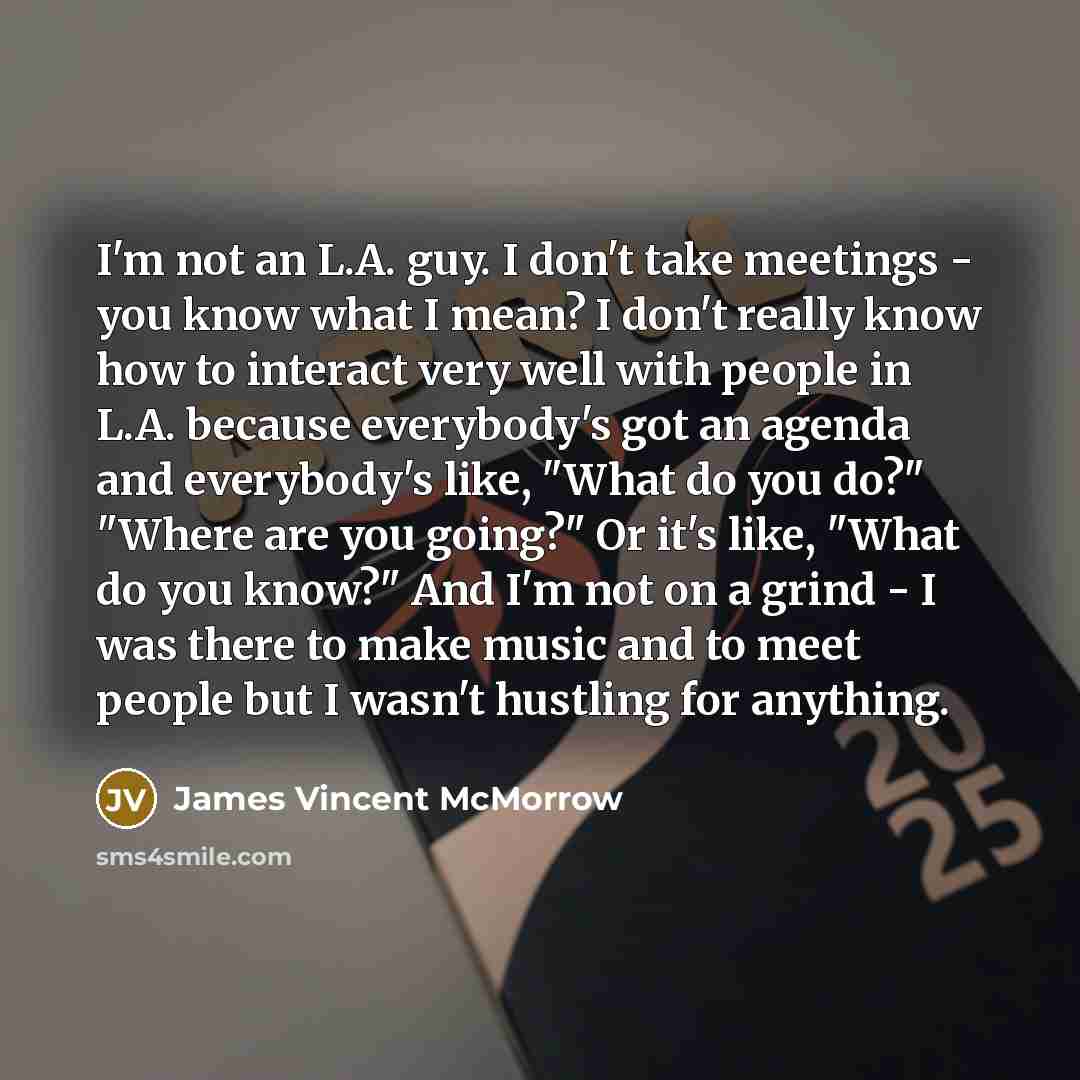 “I'm not an L.A. guy. I don't take meetings -…” quote by James Vincent McMorrow