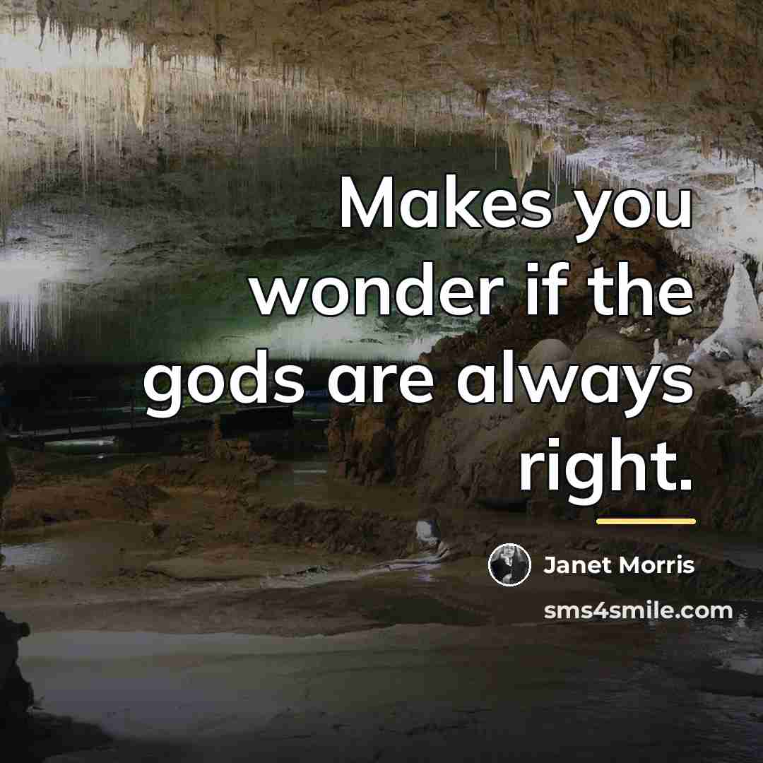 “Makes you wonder if the gods are always right.…” quote by Janet Morris