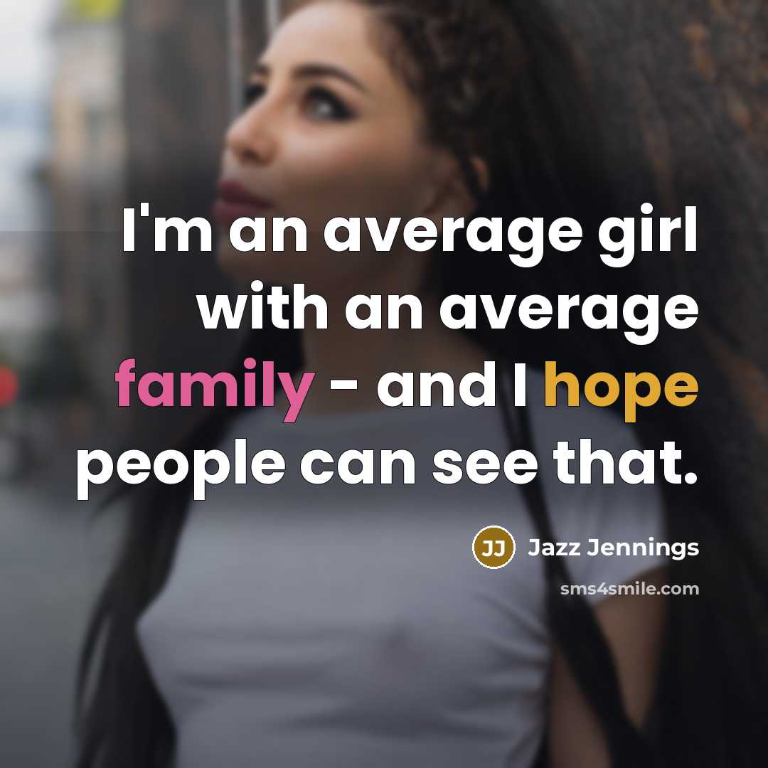 “I'm an average girl with an average family - and…” quote by Jazz Jennings