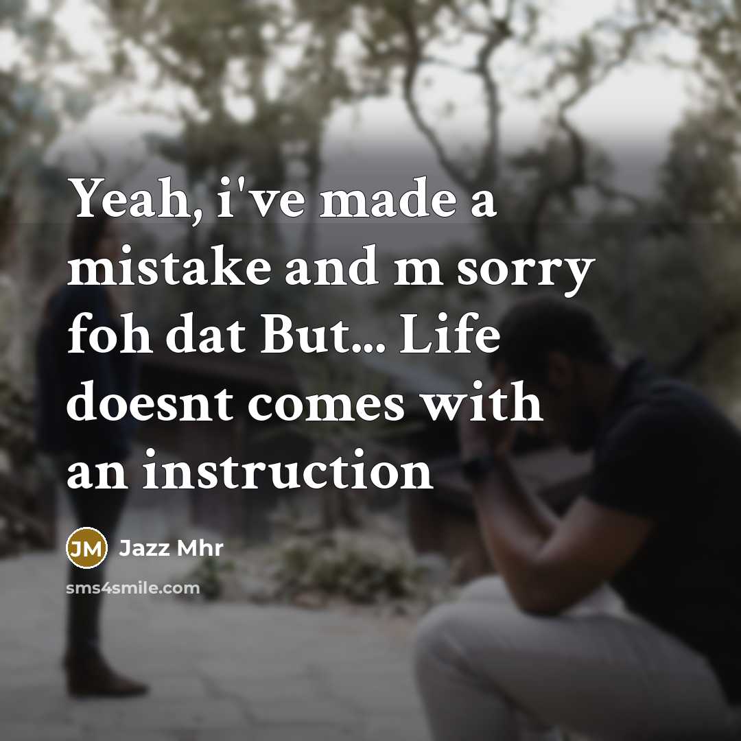 “Yeah, i've made a mistake and m sorry foh dat…” quote by Jazz Mhr