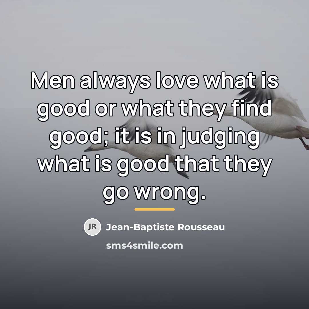 “Men always love what is good or what they find…” quote by Jean-Baptiste Rousseau