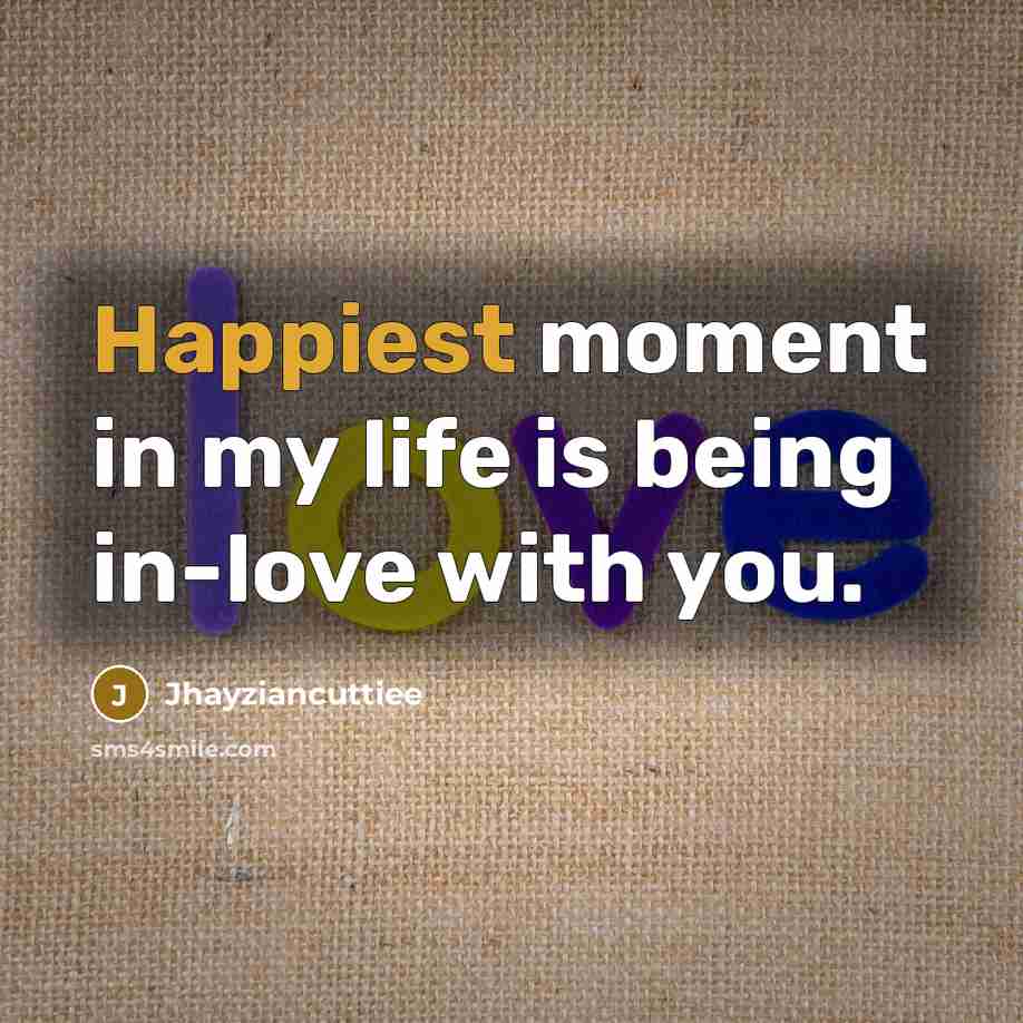 “Happiest moment in my life is being in-love with you.…” quote by Jhayziancuttiee